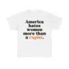 America Hates Women More Than A Rapist Shirt