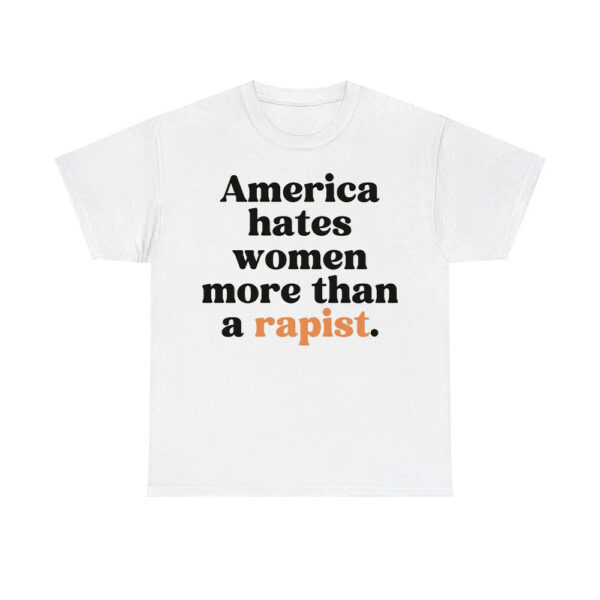 America Hates Women More Than A Rapist Shirt