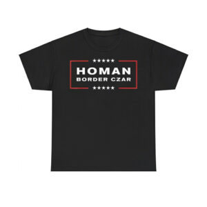 Border Czar Tom Homan Trump President Elect Maga Support Shirt