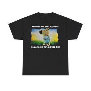 Born To Be Angry Forced To Be A Chill Guy Shirt