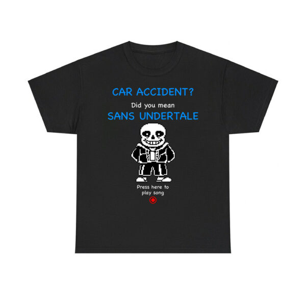 Car Accident Did You Mean Sans Undertale Press Here To Play Song Shirt