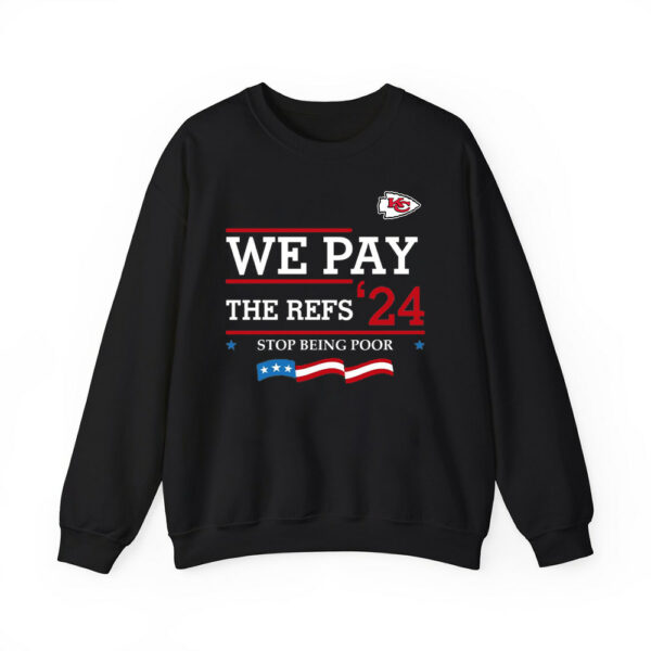 Chiefs We Pay The Refs '24 Stop Being Poor Shirt