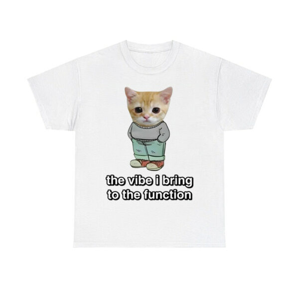 Chill Cat The Vibe I Bring To The Function Shirt