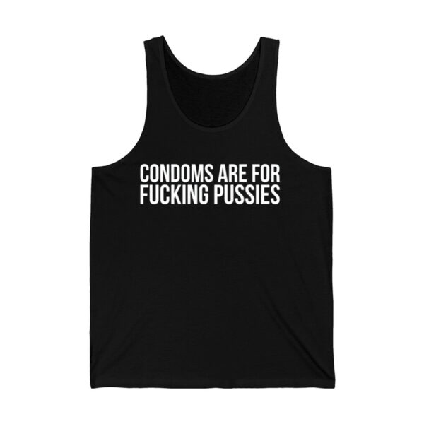 Condoms Are For Fucking Pussies Shirt 4