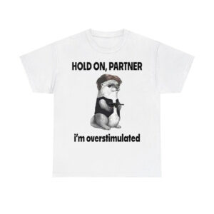 Connor Griffin Hold On Partner I'm Overstimulated Shirt