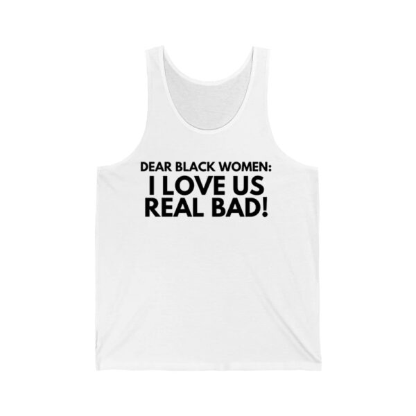 Dear Black Women I Love Us Real Bad Shirt 2