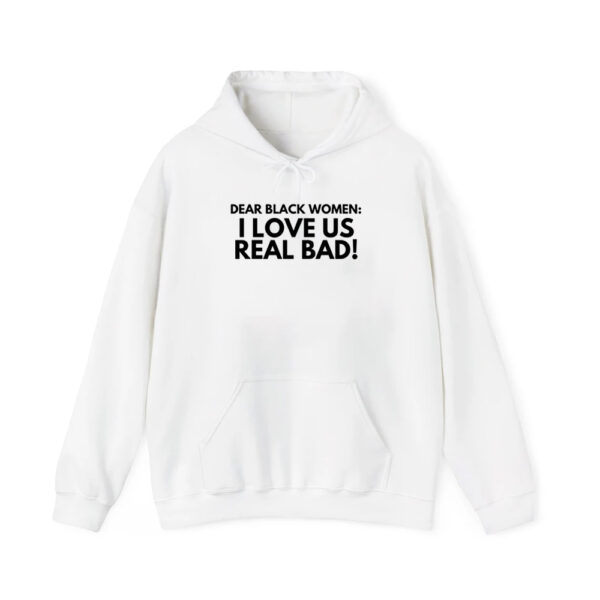 Dear Black Women I Love Us Real Bad Shirt 4