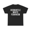 Dismantle White Feminism Shirt