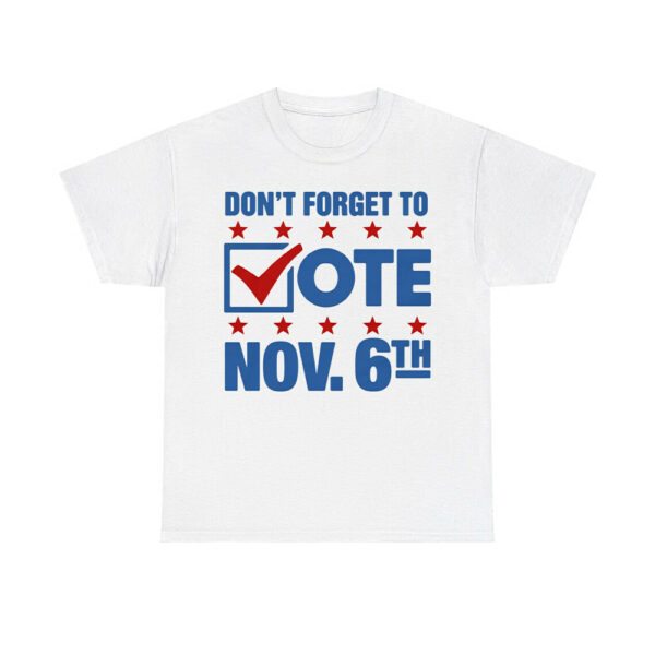 Don't Forget To Vote Nov 6th Shirt