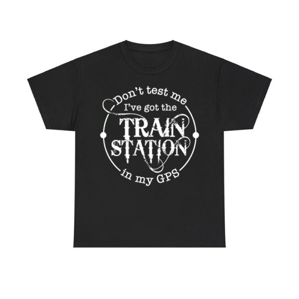 Dont Test Me Ive Got The Train Station In My Gps Washed Sweatshirt 4