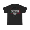 Dream Big Again Trump 2024 Shirt