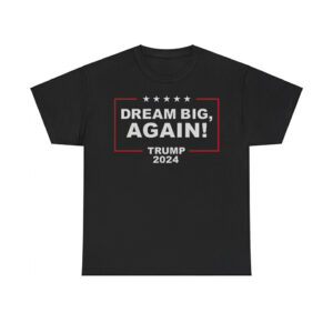 Dream Big Again Trump 2024 Shirt