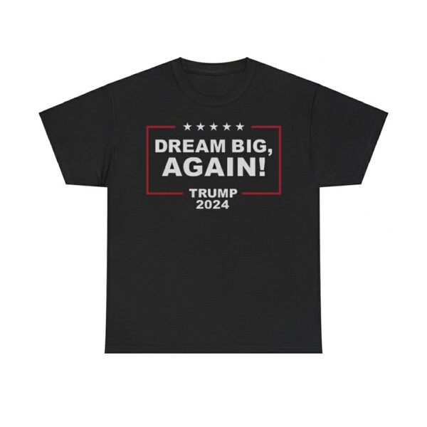 Dream Big Again Trump 2024 Shirt