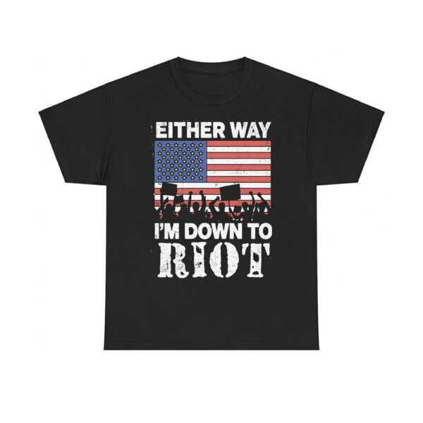 Either Way I'm Down To Riot Shirt