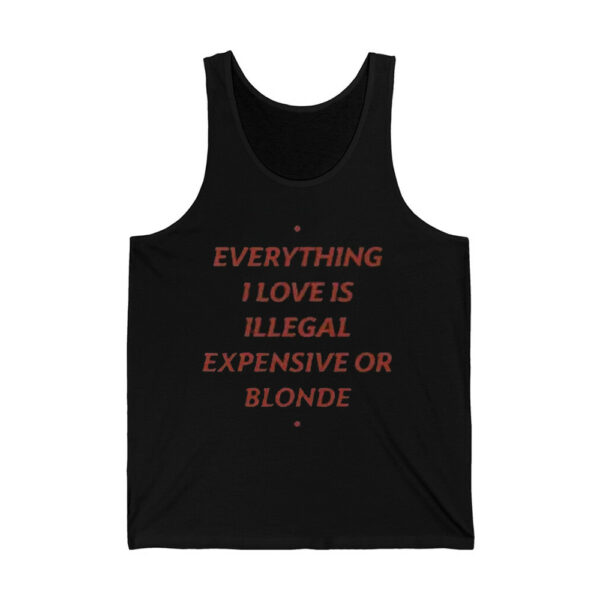 Everything I Love Is Illegal Expensive Or Blonde Shirt 4