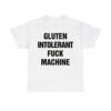 Gluten Intolerant Fuck Machine Shirt