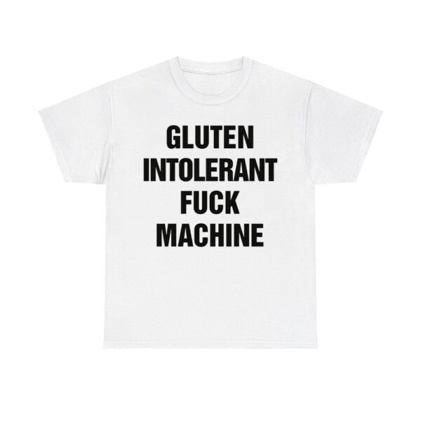 Gluten Intolerant Fuck Machine Shirt