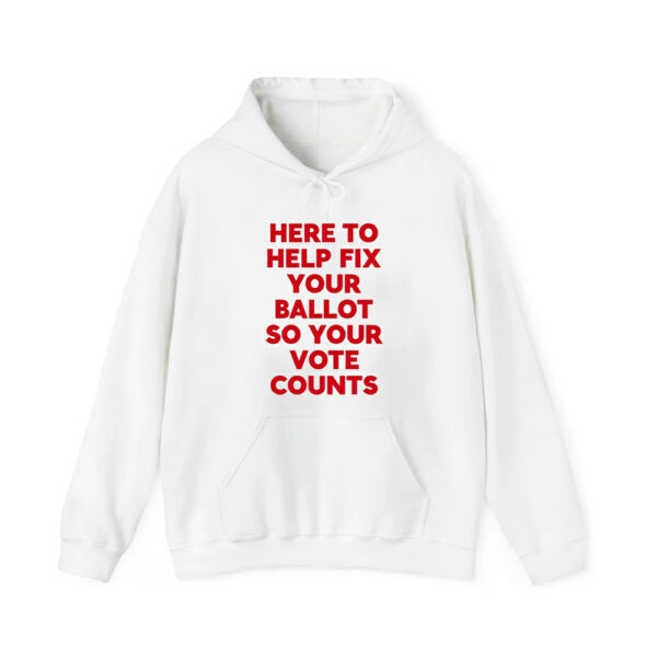 Here To Help Fix Your Ballot So Your Vote Counts Shirt 3