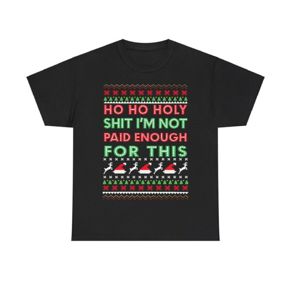 Ho Ho Holy Shit Im Not Paid Enough For This Sweatshirt 4