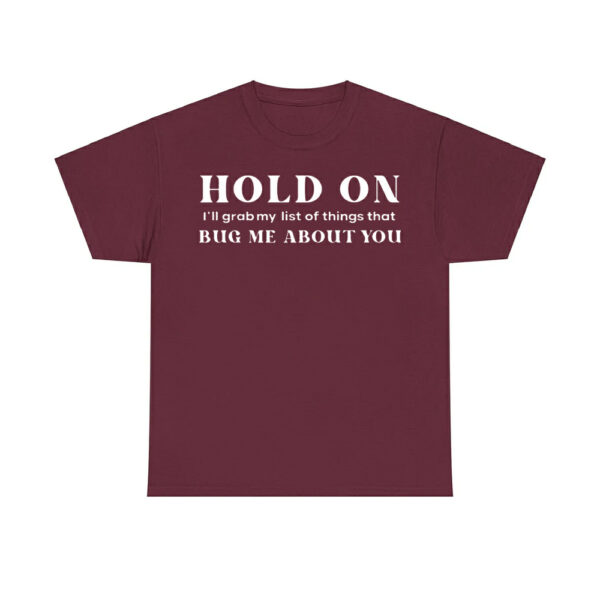 Hold On I'll Grab My List Of Things That Bug Me About You Shirt