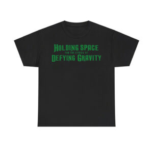 Holding Space For The Lyrics Of Defying Gravity Shirt