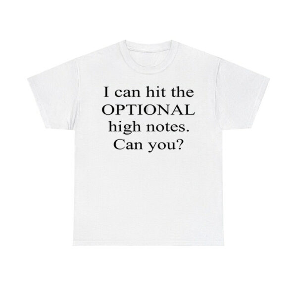 I Can Hit The Optional High Notes Can You Shirt