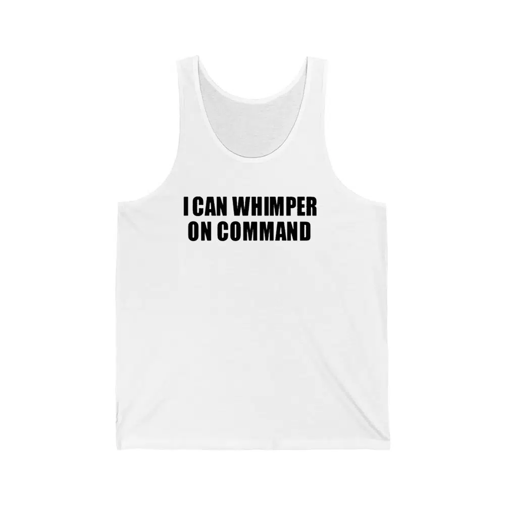 I Can Whimper On Command Shirt 2 I Can Whimper On Command Shirt 2