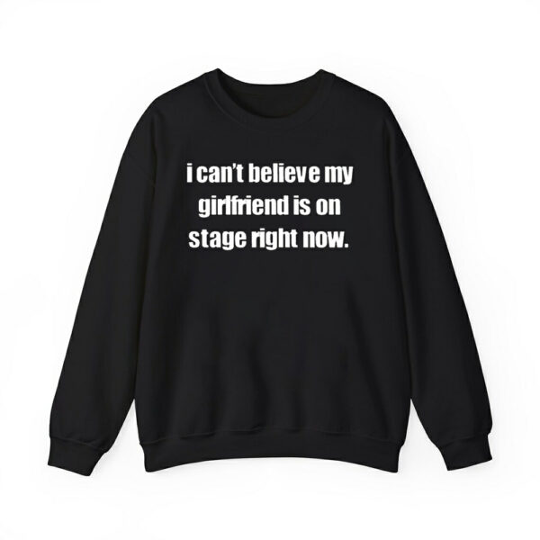 I Cant Believe My Girlfriend Is On Stage Right Now Shirt 3