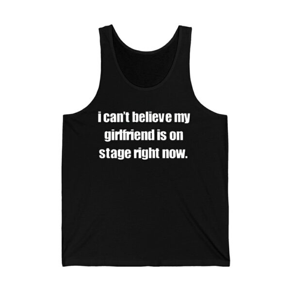 I Cant Believe My Girlfriend Is On Stage Right Now Shirt 4