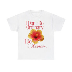 I Don't Do Ordinary I Do Iconic Shirt