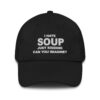 I Hate Soup Just Kidding Can You Imagine Hat