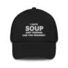 I Hate Soup Just Kidding Can You Imagine Hat