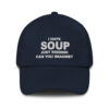 I Hate Soup Just Kidding Can You Imagine Hat 2