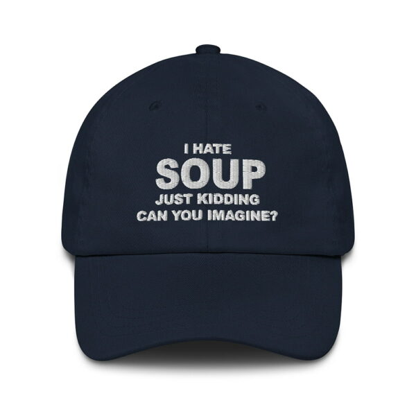 I Hate Soup Just Kidding Can You Imagine Hat 2