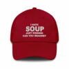 I Hate Soup Just Kidding Can You Imagine Hat 3