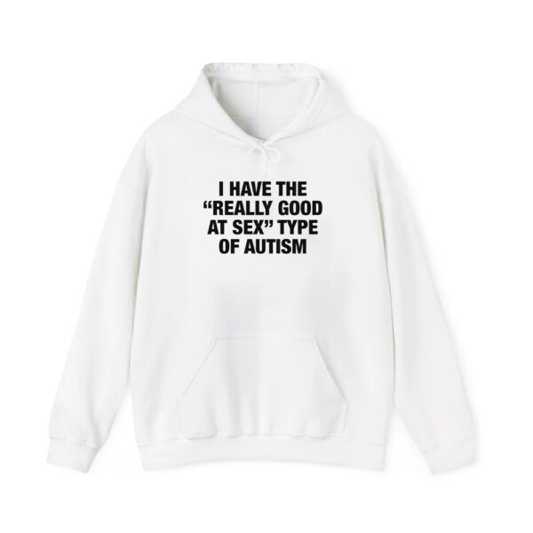 I Have The Really Good At Sex Type Of Autism Shirt 3