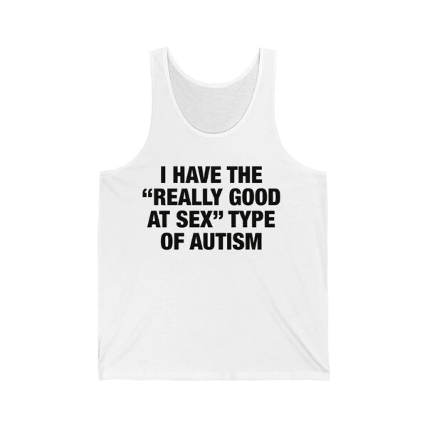 I Have The Really Good At Sex Type Of Autism Shirt 4