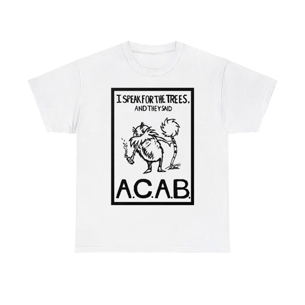 I Speak For The Trees And They Said ACAB Shirt I Speak For The Trees And They Said ACAB Shirt