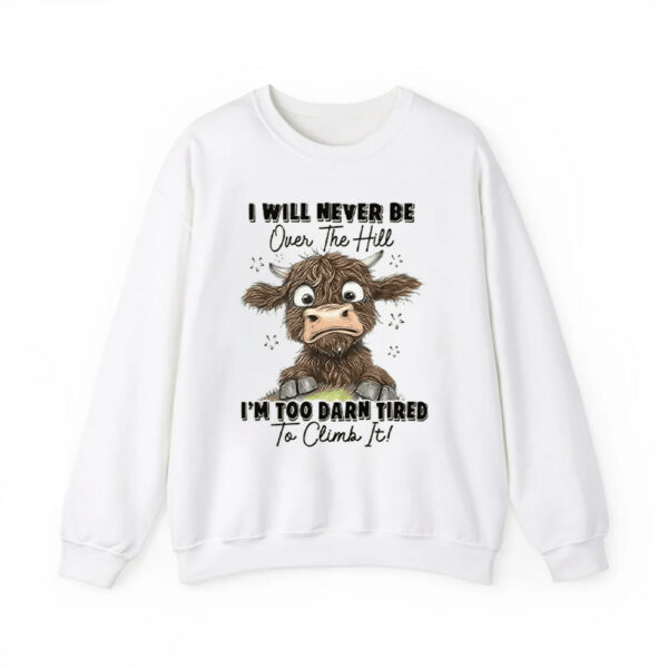 I Will Never Be Over The Hill Im Too Darn Tired To Climb It Shirt 4