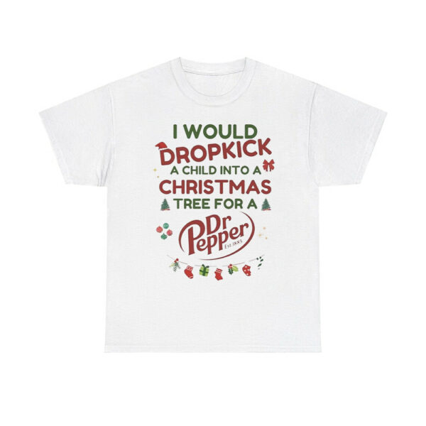 I Would Dropkick A Child For A Dr Pepper Xmas Tee