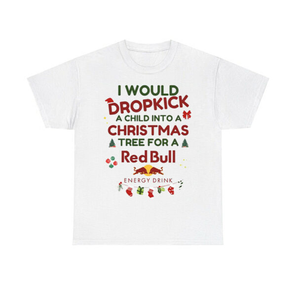 I Would Dropkick A Child Xmas Red Bull Shirt