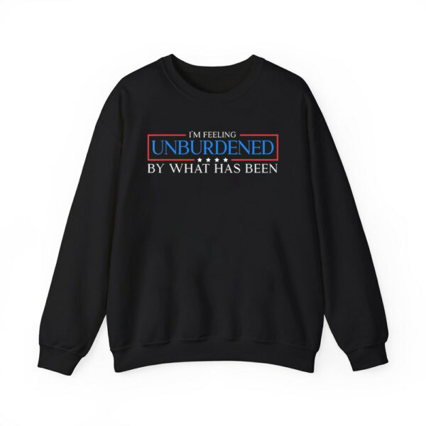 Im Feeling Unburdened By What Has Been Shirt 2