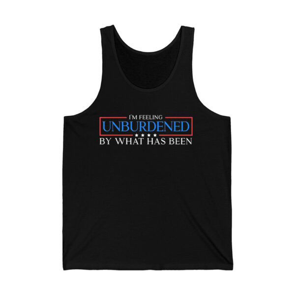 Im Feeling Unburdened By What Has Been Shirt 4