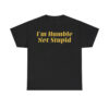 I'm Humble Not Stupid Shirt