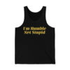 Im Humble Not Stupid Shirt 3