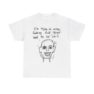 I'm Trying So Mother Fucking God Damn Hard To Be Chill Shirt