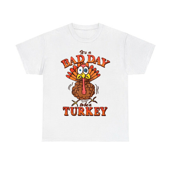 It's A Bad Day To Be A Turkey Shirt