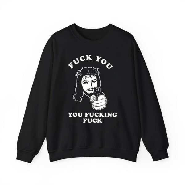 Jesus Fuck You You Fucking Fuck Shirt 4