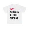 John Green Indy Going On At The Moment Shirt