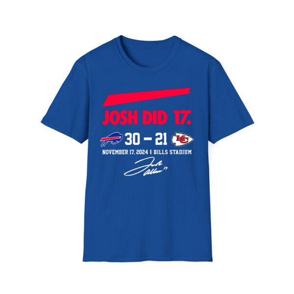 Josh Did It Bills 30 - 21 Chiefs November 17 2024 Bills Stadium Shirt